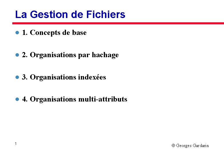 La Gestion de Fichiers l 1. Concepts de base l 2. Organisations par hachage