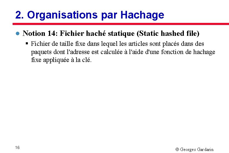 2. Organisations par Hachage l Notion 14: Fichier haché statique (Static hashed file) §