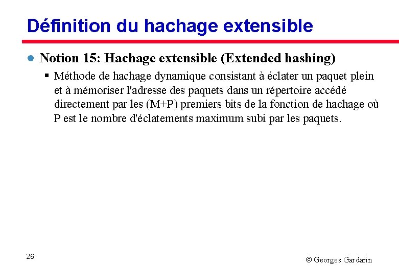 Définition du hachage extensible l Notion 15: Hachage extensible (Extended hashing) § Méthode de