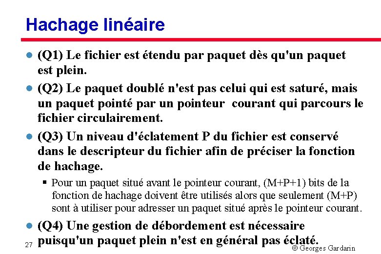 Hachage linéaire l l l (Q 1) Le fichier est étendu par paquet dès