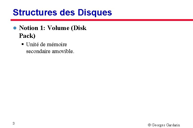 Structures des Disques l Notion 1: Volume (Disk Pack) § Unité de mémoire secondaire
