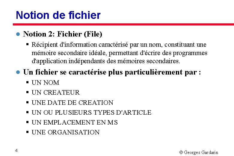 Notion de fichier l Notion 2: Fichier (File) § Récipient d'information caractérisé par un