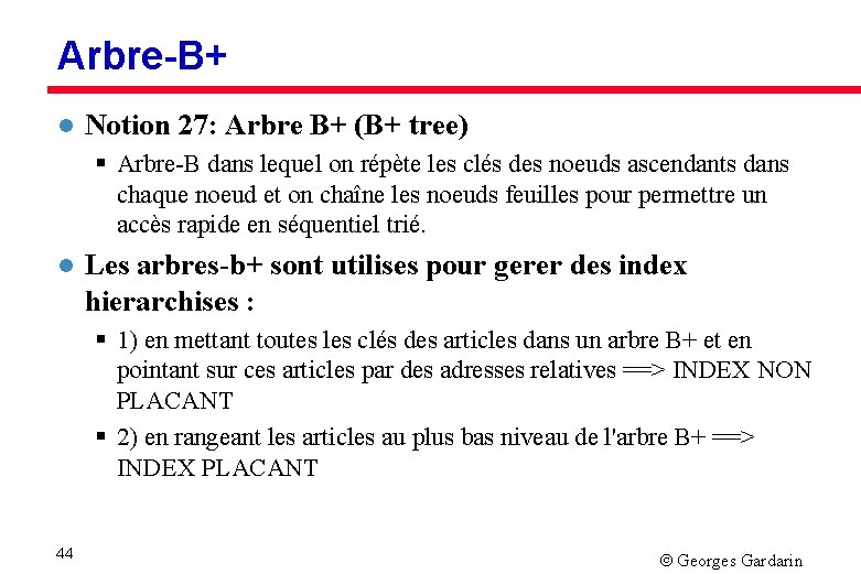 Arbre-B+ l Notion 27: Arbre B+ (B+ tree) § Arbre-B dans lequel on répète