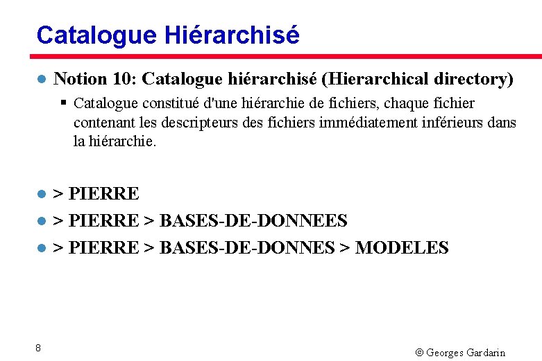 Catalogue Hiérarchisé l Notion 10: Catalogue hiérarchisé (Hierarchical directory) § Catalogue constitué d'une hiérarchie