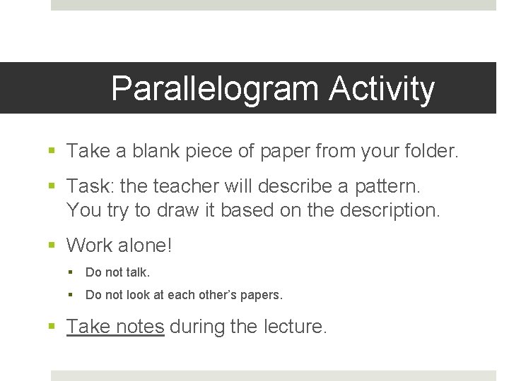 Parallelogram Activity § Take a blank piece of paper from your folder. § Task: