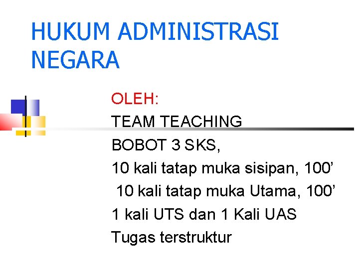 HUKUM ADMINISTRASI NEGARA OLEH: TEAM TEACHING BOBOT 3 SKS, 10 kali tatap muka sisipan,