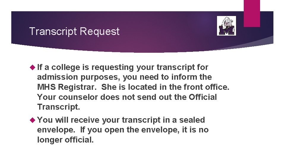 Transcript Request If a college is requesting your transcript for admission purposes, you need