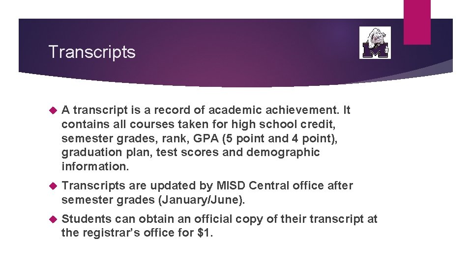 Transcripts A transcript is a record of academic achievement. It contains all courses taken