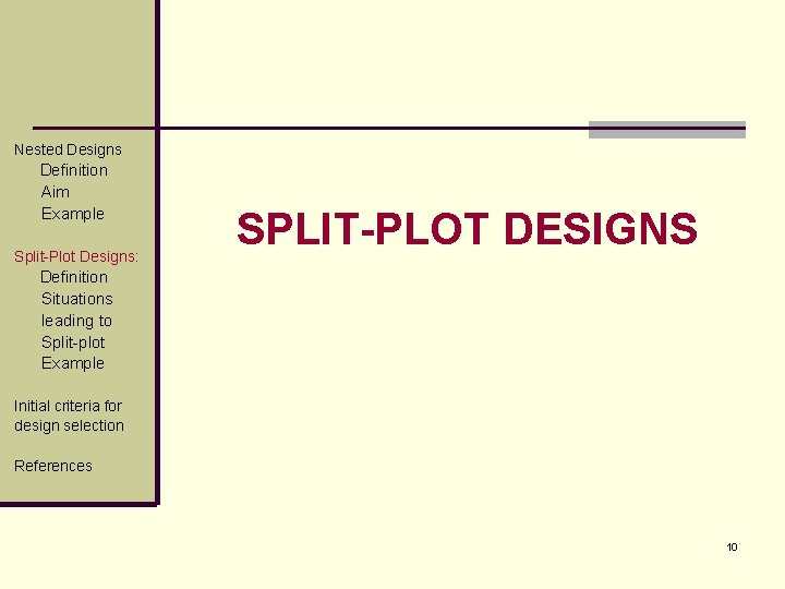 Nested Designs Definition Aim Example Split-Plot Designs: SPLIT-PLOT DESIGNS Definition Situations leading to Split-plot