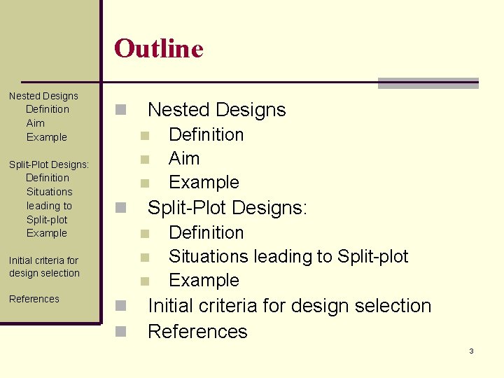 Outline Nested Designs Definition Aim Example n n n Split-Plot Designs: Definition Situations leading