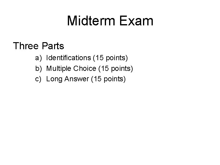 Midterm Exam Three Parts a) Identifications (15 points) b) Multiple Choice (15 points) c)