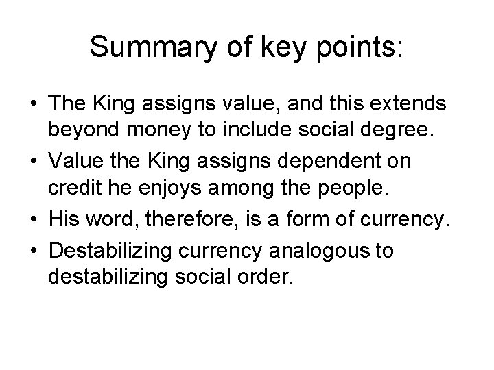 Summary of key points: • The King assigns value, and this extends beyond money