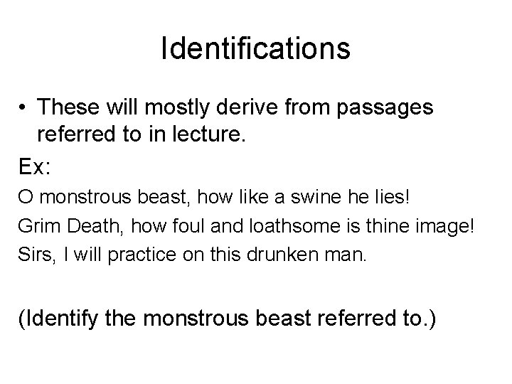 Identifications • These will mostly derive from passages referred to in lecture. Ex: O