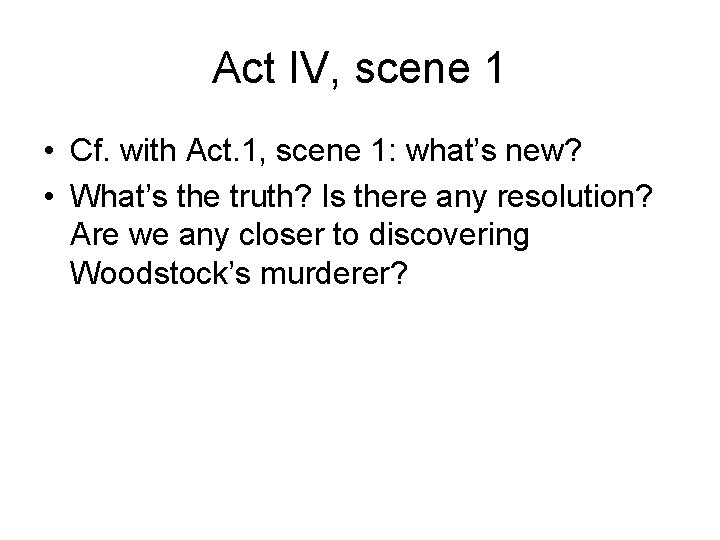 Act IV, scene 1 • Cf. with Act. 1, scene 1: what’s new? •