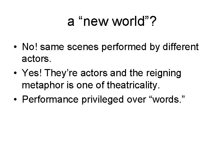 a “new world”? • No! same scenes performed by different actors. • Yes! They’re