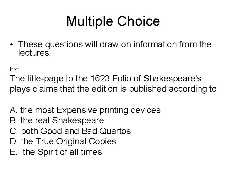 Multiple Choice • These questions will draw on information from the lectures. Ex: The