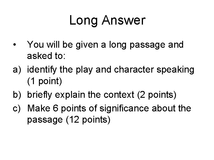 Long Answer • You will be given a long passage and asked to: a)