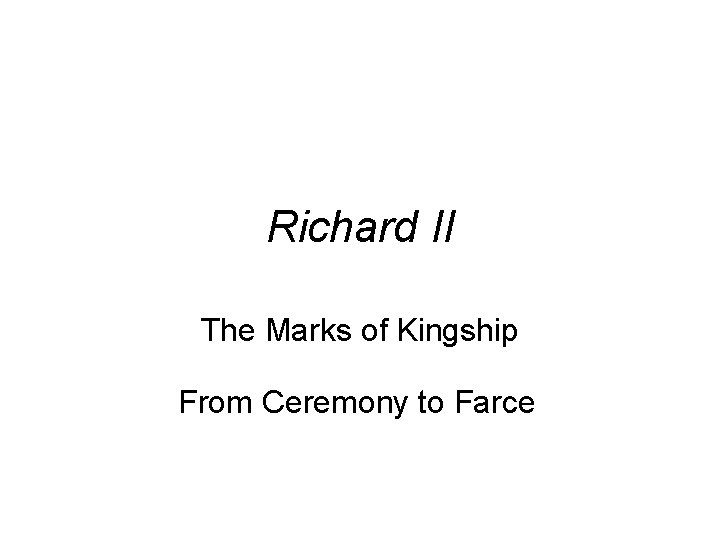 Richard II The Marks of Kingship From Ceremony to Farce 