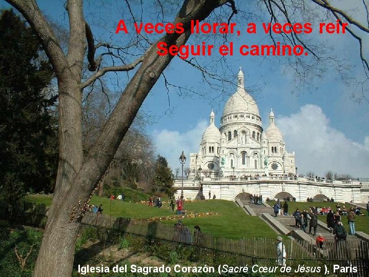 A veces llorar, a veces reír Seguir el camino. Iglesia del Sagrado Corazón (Sacré