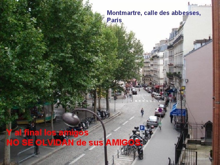 Montmartre, calle des abbesses, París Y al final los amigos NO SE OLVIDAN de