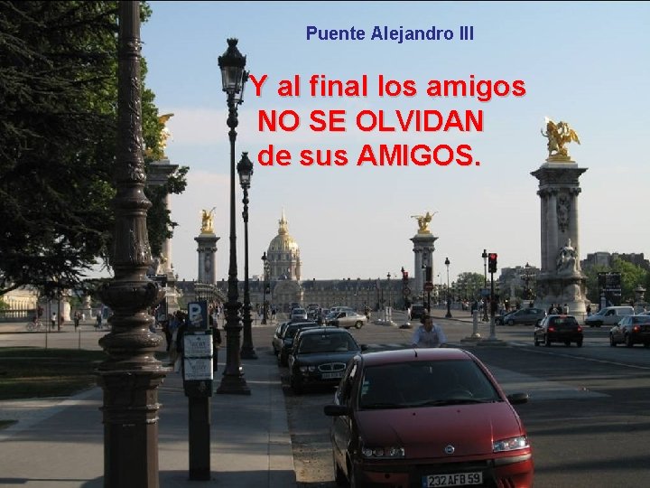 Puente Alejandro III Y al final los amigos NO SE OLVIDAN de sus AMIGOS.