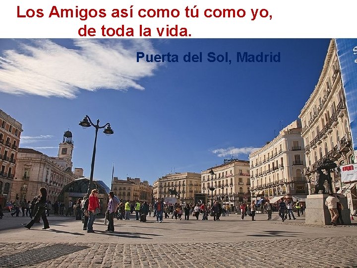 Los Amigos así como tú como yo, de toda la vida. Puerta del Sol,