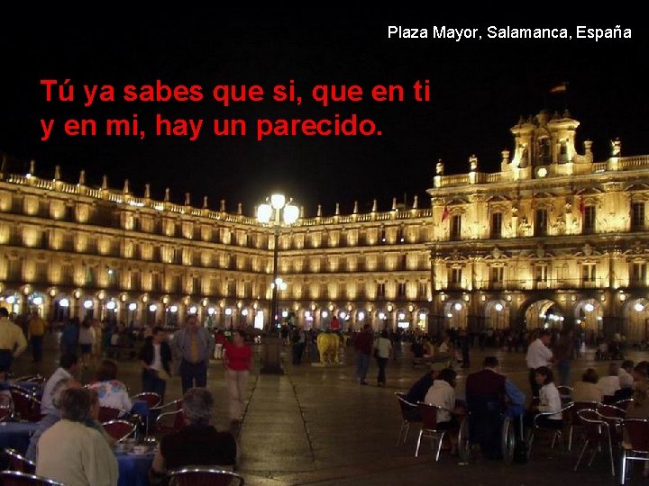 Plaza Mayor, Salamanca, España Tú ya sabes que si, que en ti y en