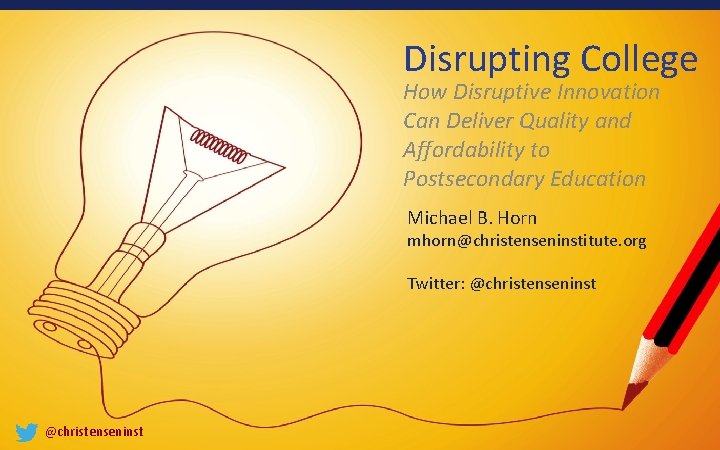 Disrupting College How Disruptive Innovation Can Deliver Quality and Affordability to Postsecondary Education Michael