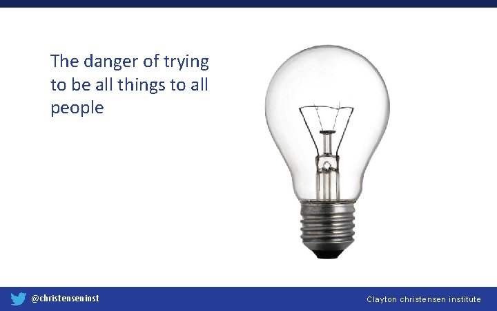 The danger of trying to be all things to all people @christenseninst Clayton christensen