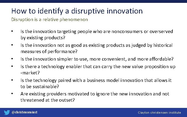 How to identify a disruptive innovation Disruption is a relative phenomenon • • •