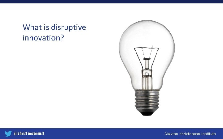 What is disruptive innovation? @christenseninst Clayton christensen institute 