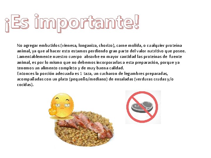 ¡Es importante! No agregar embutidos (vienesa, longaniza, chorizo), carne molida, o cualquier proteína animal,