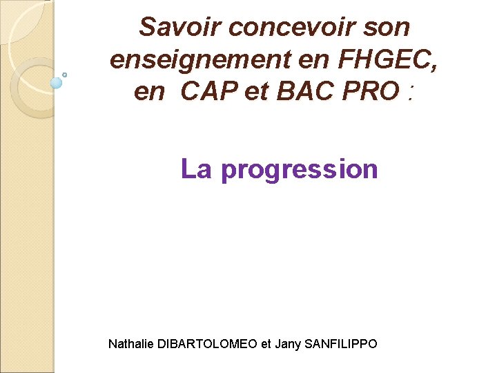 Savoir concevoir son enseignement en FHGEC, en CAP et BAC PRO : La progression