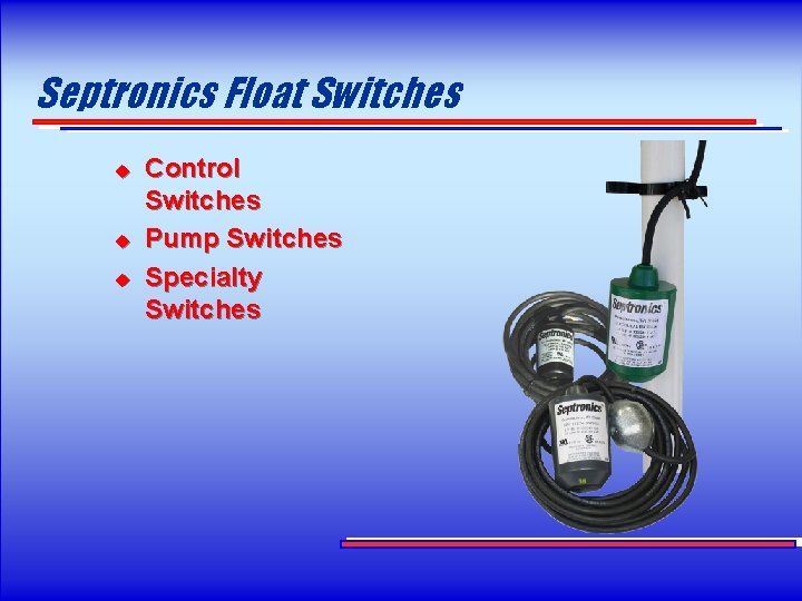 Septronics Float Switches u u u Control Switches Pump Switches Specialty Switches 