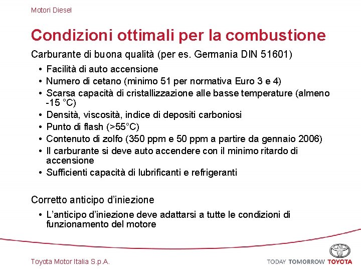 Motori Diesel Condizioni ottimali per la combustione Carburante di buona qualità (per es. Germania