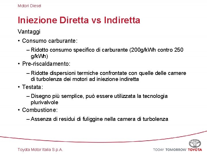 Motori Diesel Iniezione Diretta vs Indiretta Vantaggi • Consumo carburante: – Ridotto consumo specifico