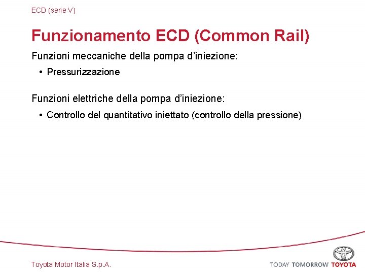 ECD (serie V) Funzionamento ECD (Common Rail) Funzioni meccaniche della pompa d’iniezione: • Pressurizzazione