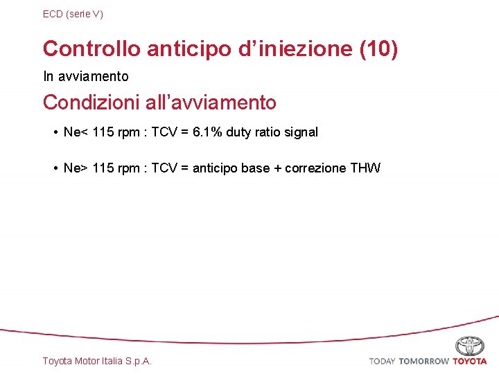 ECD (serie V) Controllo anticipo d’iniezione (10) In avviamento Condizioni all’avviamento • Ne< 115