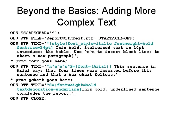 Beyond the Basics: Adding More Complex Text ODS ESCAPECHAR='^'; ODS RTF FILE='Report. With. Text.