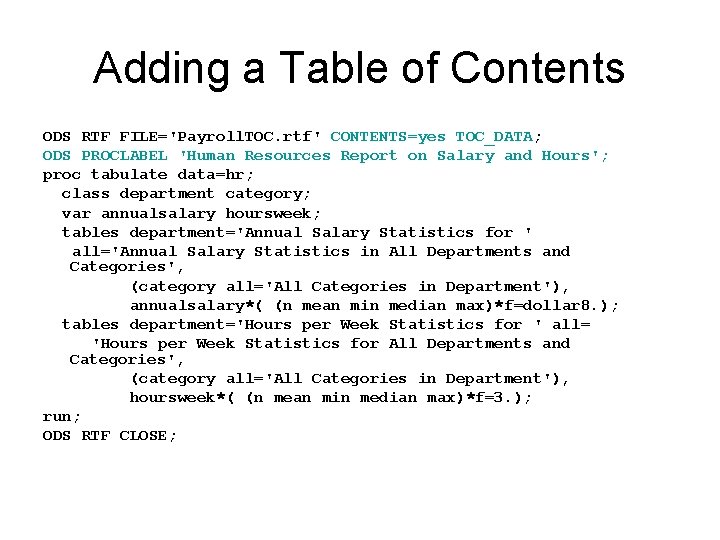 Adding a Table of Contents ODS RTF FILE='Payroll. TOC. rtf' CONTENTS=yes TOC_DATA; ODS PROCLABEL