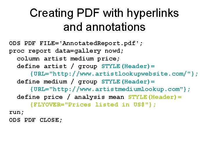 Creating PDF with hyperlinks and annotations ODS PDF FILE='Annotated. Report. pdf'; proc report data=gallery