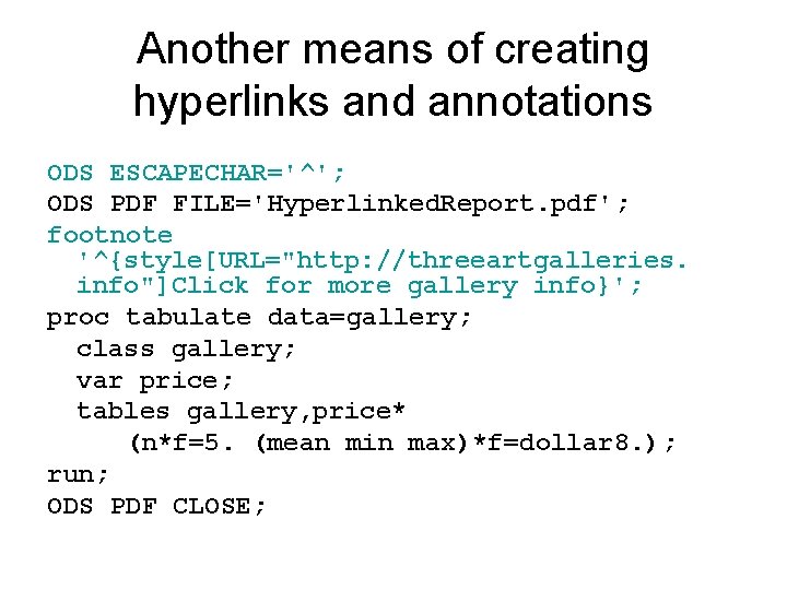 Another means of creating hyperlinks and annotations ODS ESCAPECHAR='^'; ODS PDF FILE='Hyperlinked. Report. pdf';