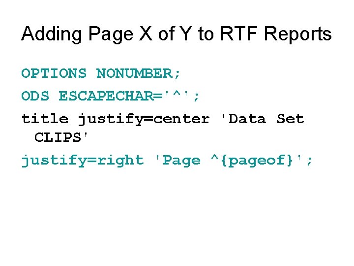 Adding Page X of Y to RTF Reports OPTIONS NONUMBER; ODS ESCAPECHAR='^'; title justify=center