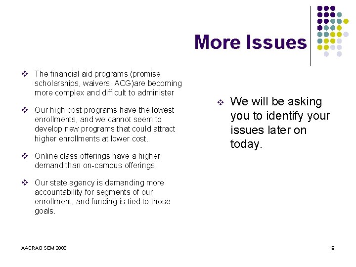 More Issues v The financial aid programs (promise scholarships, waivers, ACG)are becoming more complex