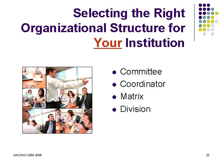 Selecting the Right Organizational Structure for Your Institution l l AACRAO SEM 2008 Committee