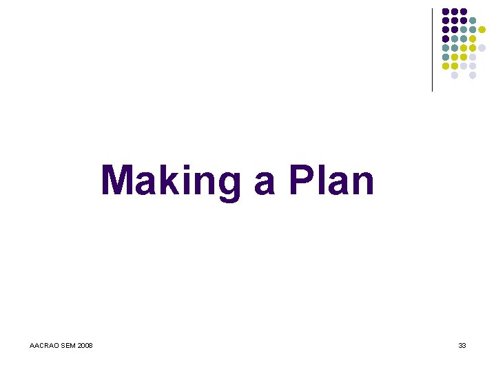 Making a Plan AACRAO SEM 2008 33 