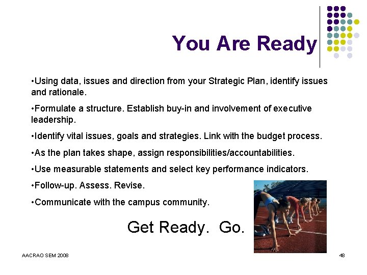 You Are Ready • Using data, issues and direction from your Strategic Plan, identify