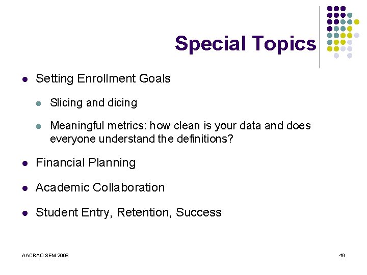 Special Topics l Setting Enrollment Goals l Slicing and dicing l Meaningful metrics: how