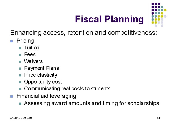 Fiscal Planning Enhancing access, retention and competitiveness: n Pricing n n n n Tuition