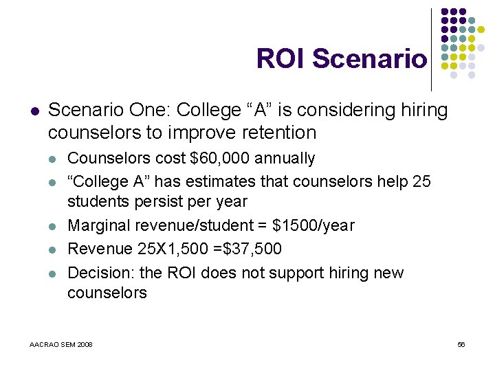 ROI Scenario l Scenario One: College “A” is considering hiring counselors to improve retention